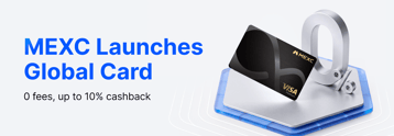 MEXC launches MEXC Global Card with up to 10% cashback and 7% annualized returns