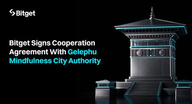 Bitget signs cooperation agreement with Gelephu Mindfulness City Authority